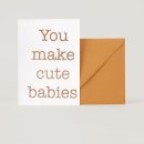 You make cute babies