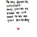 To my favorite introvert